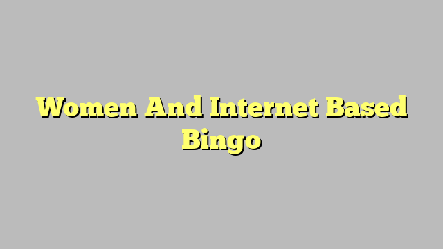Women And Internet Based Bingo