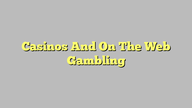 Casinos And On The Web Gambling