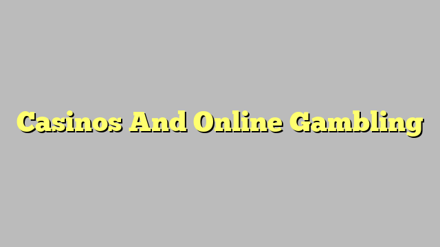 Casinos And Online Gambling