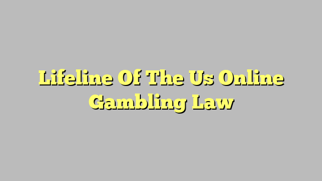 Lifeline Of The Us Online Gambling Law